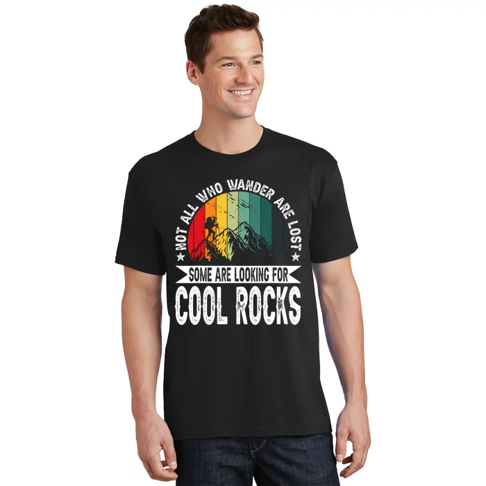 Not All Who Wander Are Lost Some Are Looking For Cool Rocks T-Shirt