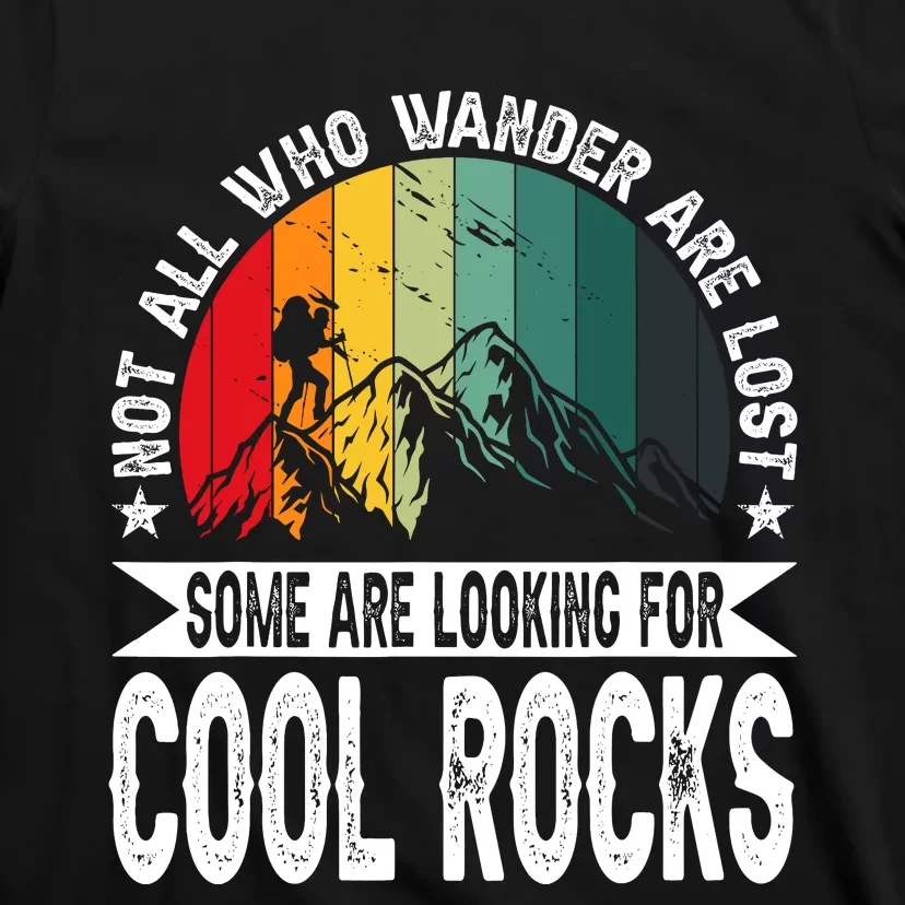 Not All Who Wander Are Lost Some Are Looking For Cool Rocks T-Shirt