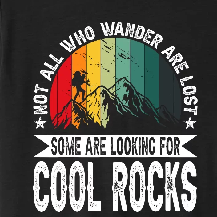 Not All Who Wander Are Lost Some Are Looking For Cool Rocks ChromaSoft Performance T-Shirt