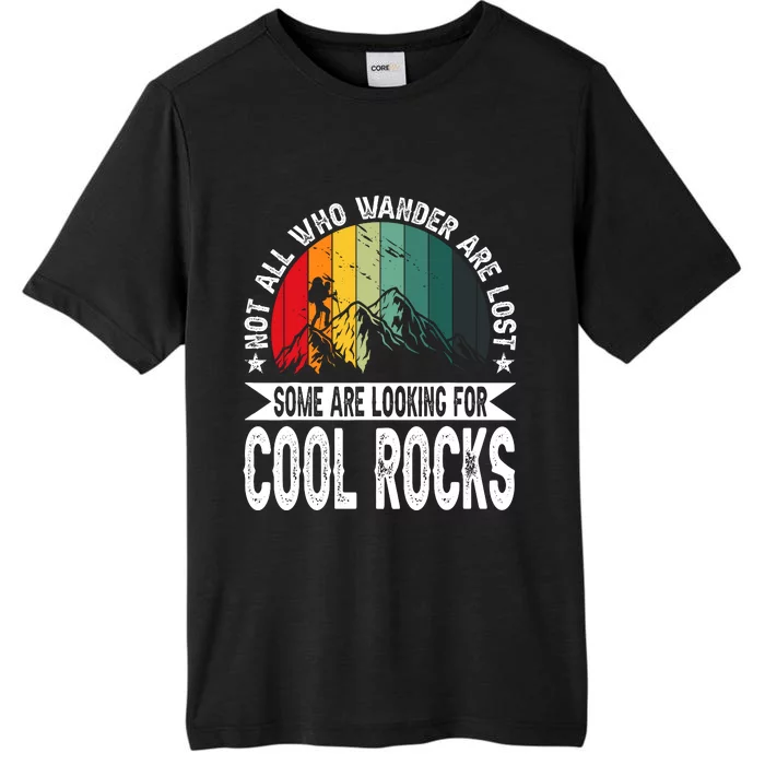 Not All Who Wander Are Lost Some Are Looking For Cool Rocks ChromaSoft Performance T-Shirt