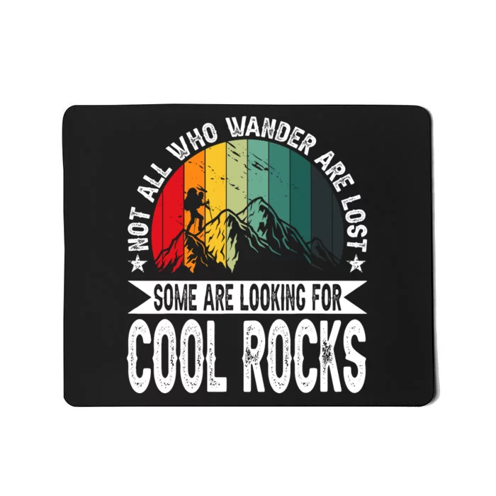 Not All Who Wander Are Lost Some Are Looking For Cool Rocks Mousepad