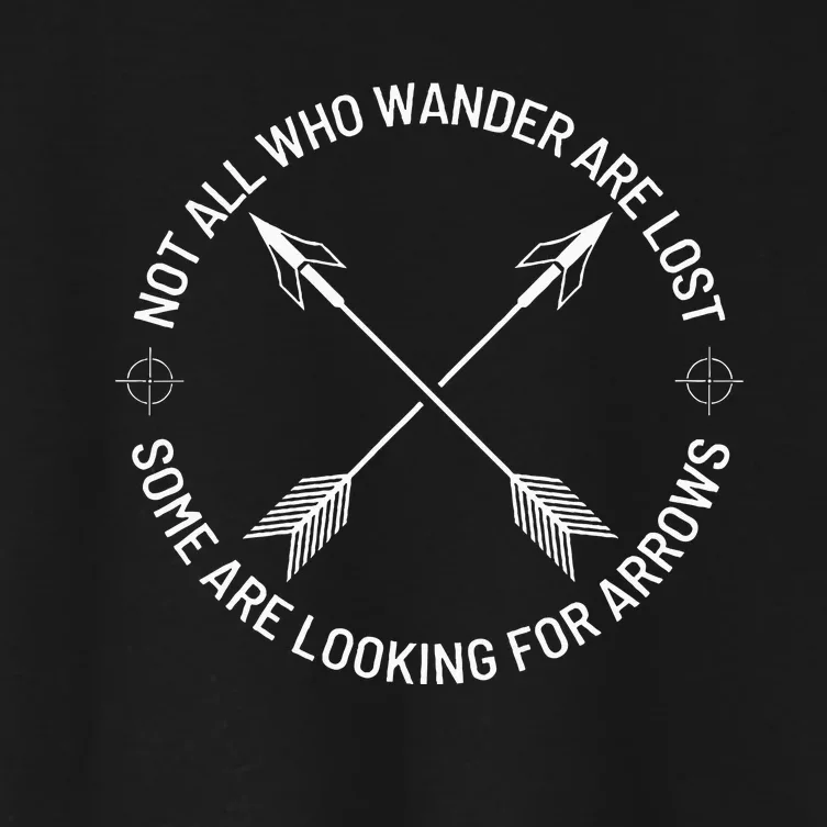 Not All Who Wander Are Lost Some Are Looking For Arrows Women's Crop Top Tee