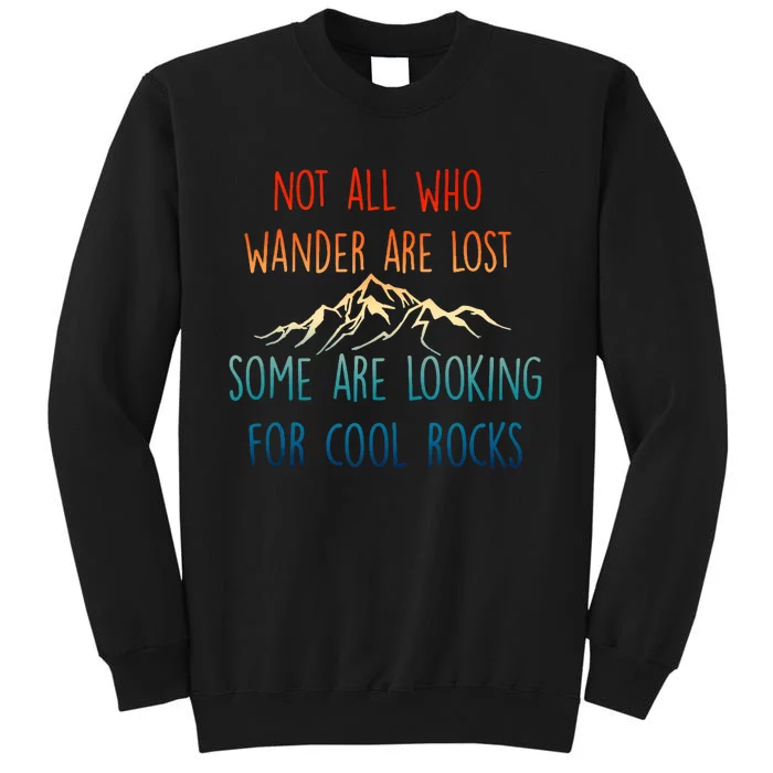 Not All Who Wander Are Lost Some Are Looking For Cool Rocks Sweatshirt