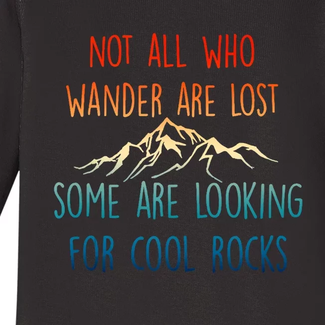 Not All Who Wander Are Lost Some Are Looking For Cool Rocks Baby Long Sleeve Bodysuit