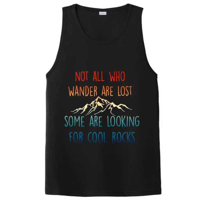 Not All Who Wander Are Lost Some Are Looking For Cool Rocks Performance Tank