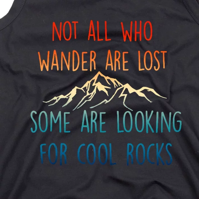 Not All Who Wander Are Lost Some Are Looking For Cool Rocks Tank Top