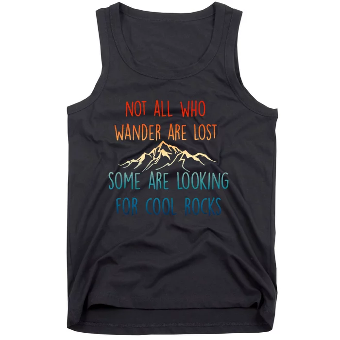 Not All Who Wander Are Lost Some Are Looking For Cool Rocks Tank Top