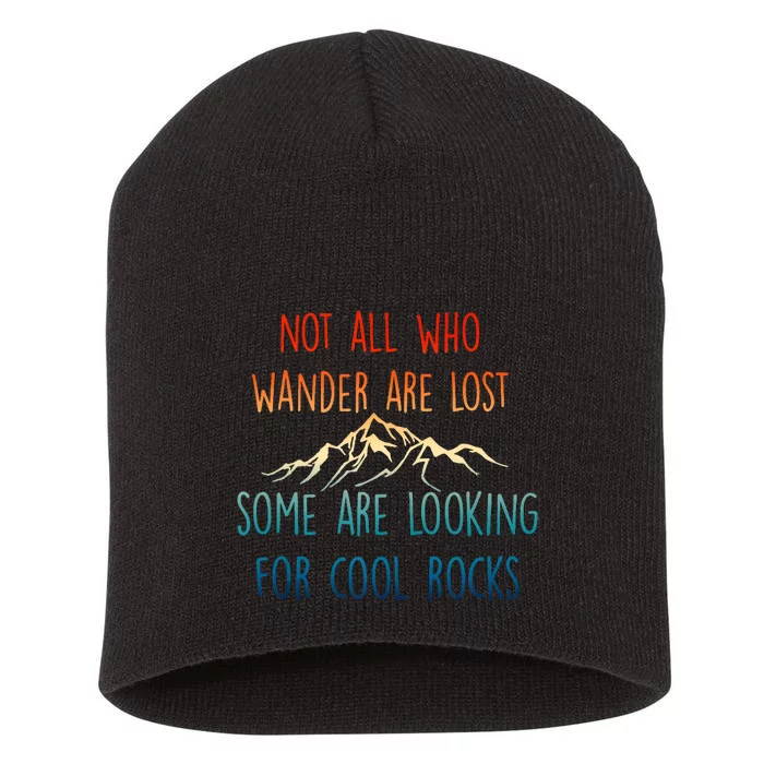 Not All Who Wander Are Lost Some Are Looking For Cool Rocks Short Acrylic Beanie