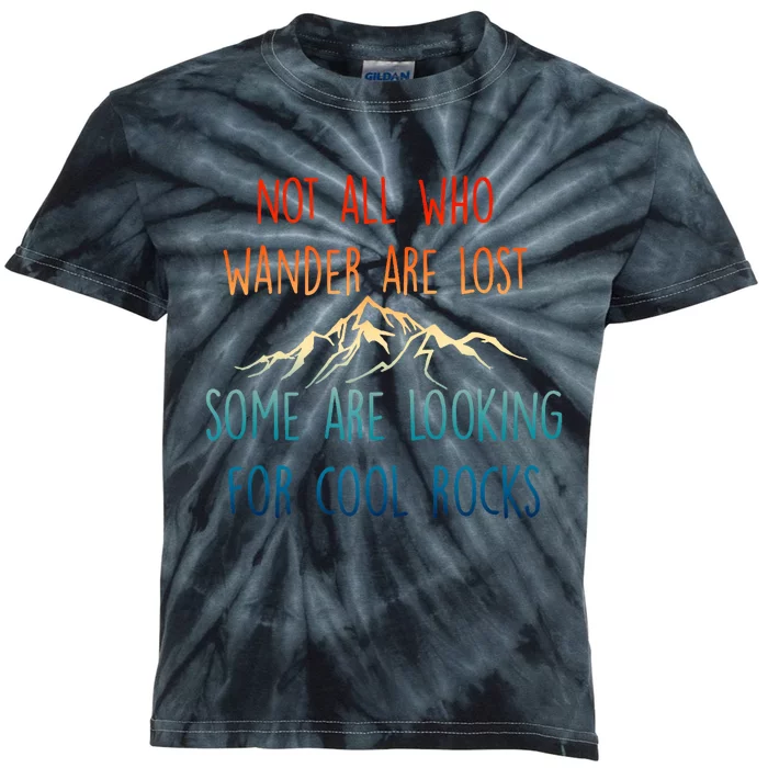 Not All Who Wander Are Lost Some Are Looking For Cool Rocks Kids Tie-Dye T-Shirt