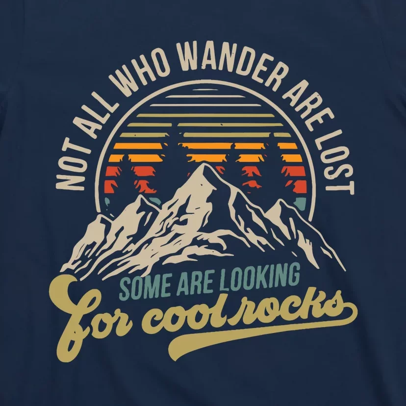 Not All Who Wander Are Lost Some Are Looking For Cool Rocks T-Shirt