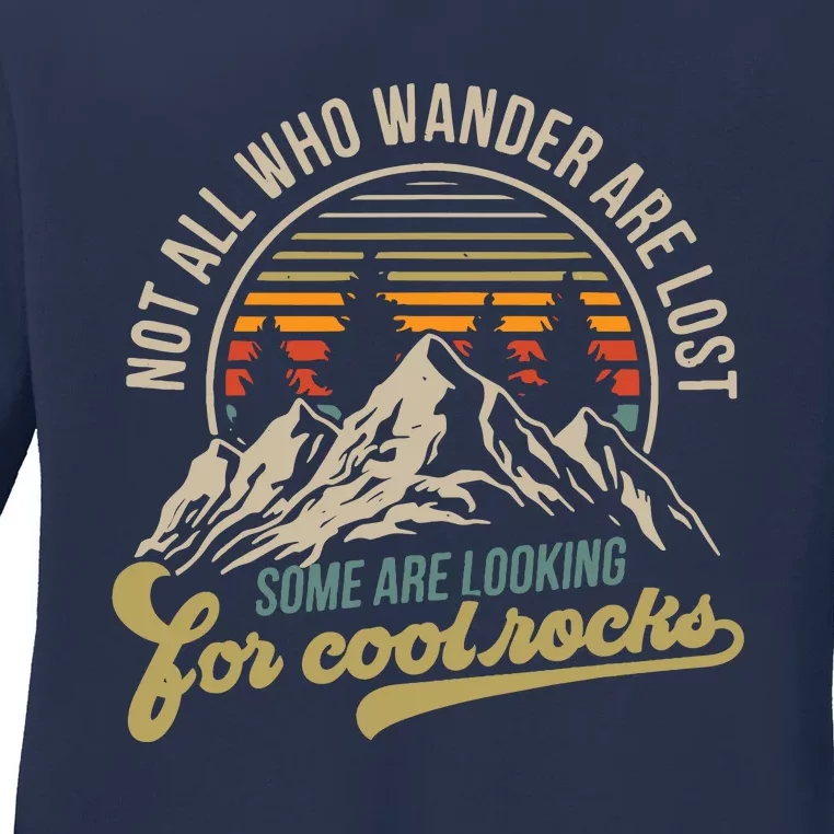 Not All Who Wander Are Lost Some Are Looking For Cool Rocks Ladies Long Sleeve Shirt