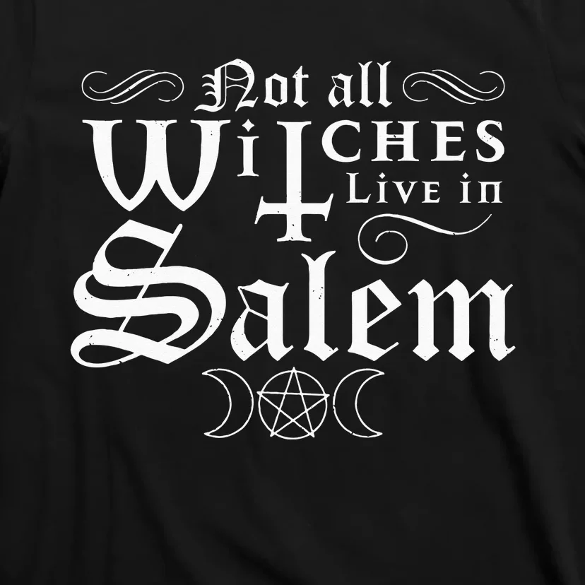 Not All Witches Live In Salem Halloween Occult Goth Witch T-Shirt