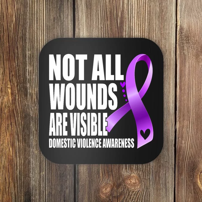 Not All Wounds Are Visible Domestic Violence Awareness Coaster