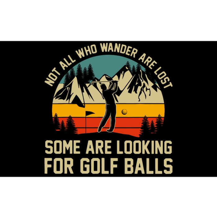 Not All Who Wander Are Lost Some Are Looking For Golf Balls Bumper Sticker