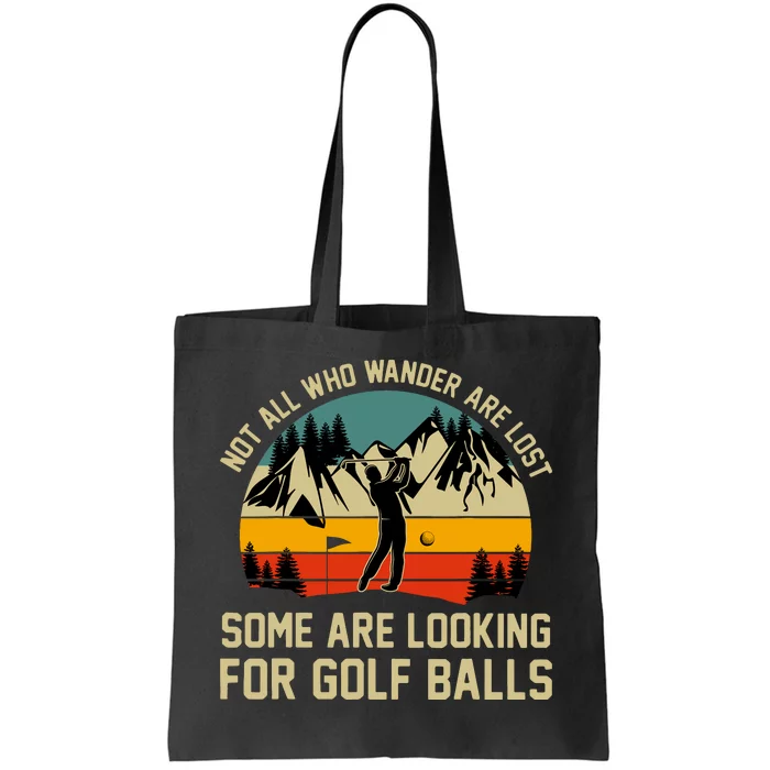 Not All Who Wander Are Lost Some Are Looking For Golf Balls Tote Bag