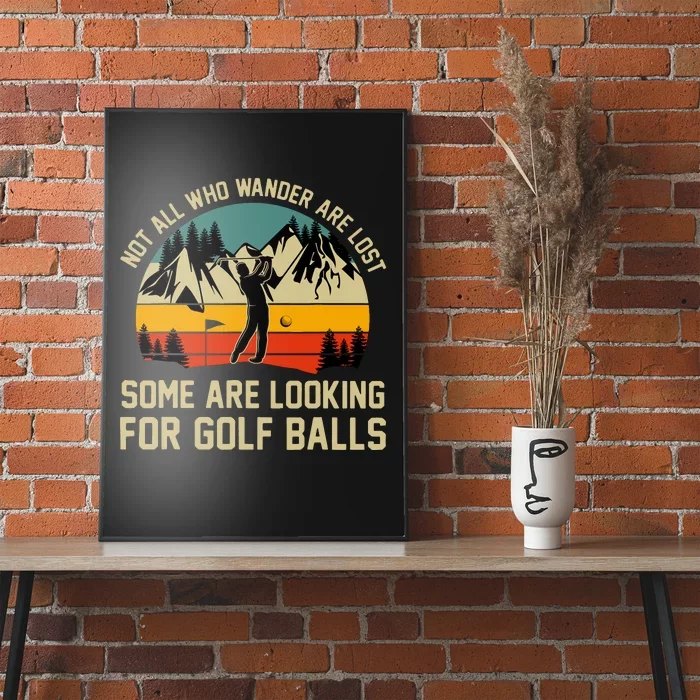 Not All Who Wander Are Lost Some Are Looking For Golf Balls Poster