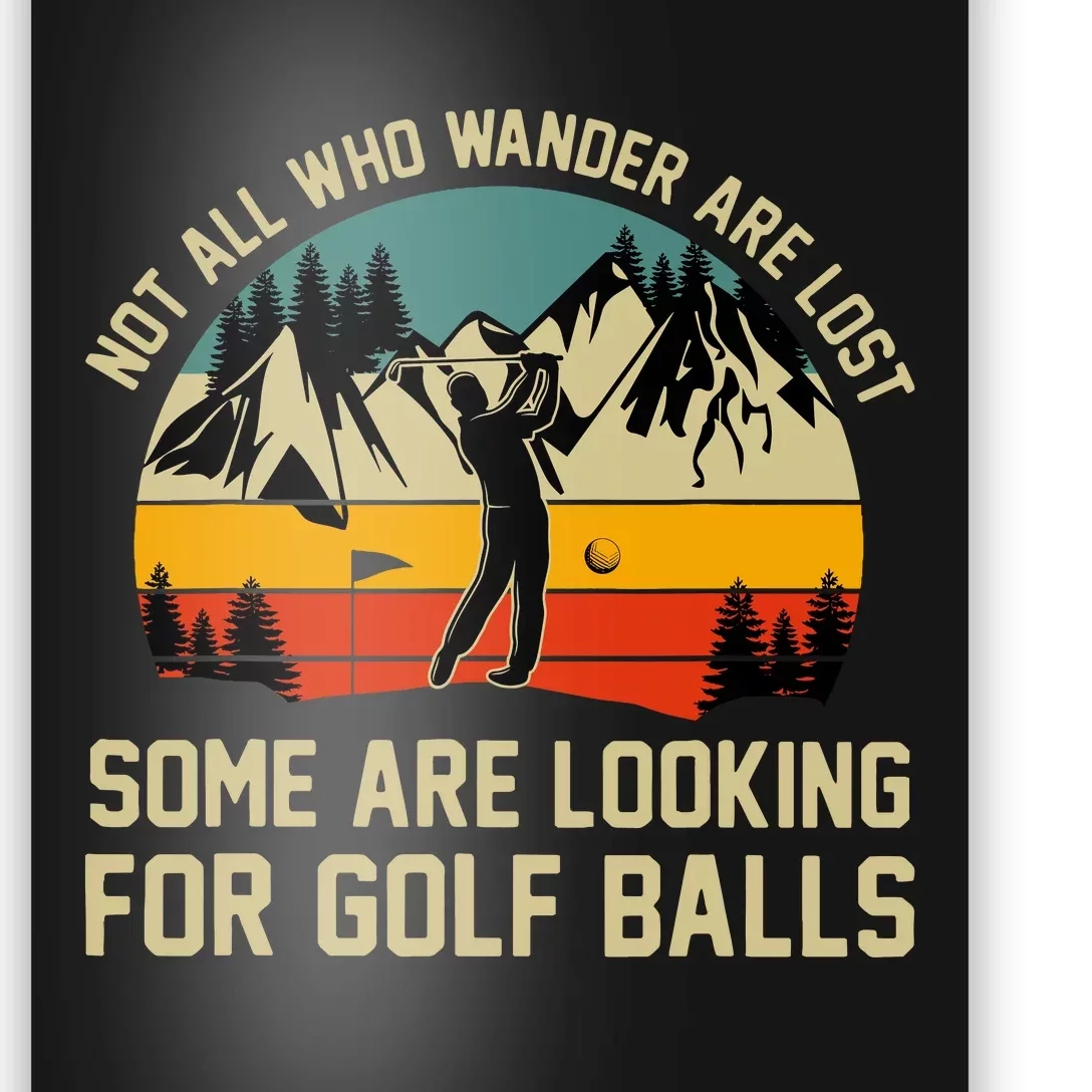 Not All Who Wander Are Lost Some Are Looking For Golf Balls Poster