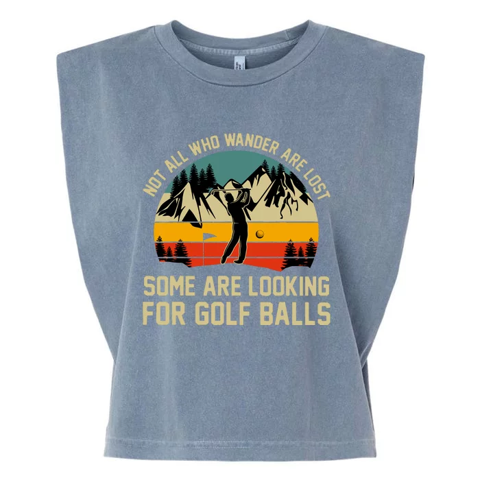 Not All Who Wander Are Lost Some Are Looking For Golf Balls Garment-Dyed Women's Muscle Tee