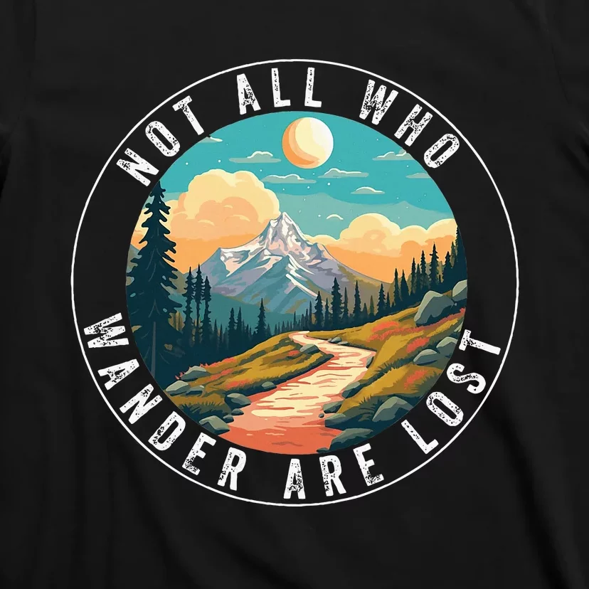 Not All Who Wander Are Lost Hiking Hiker Outdoorsy Nature T-Shirt