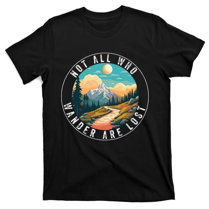 Not All Who Wander Are Lost Hiking Hiker Outdoorsy Nature T-Shirt