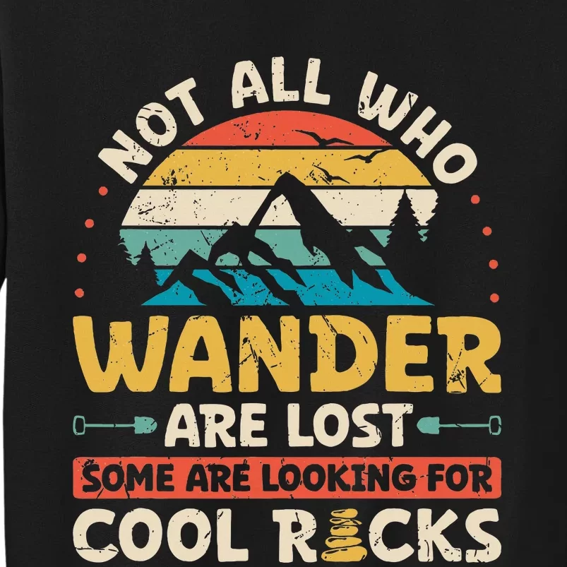 Not All Who Wander Are Lost Some Are Looking For Cool Rocks Sweatshirt