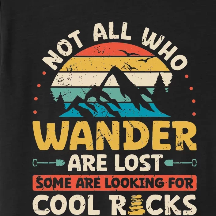 Not All Who Wander Are Lost Some Are Looking For Cool Rocks ChromaSoft Performance T-Shirt