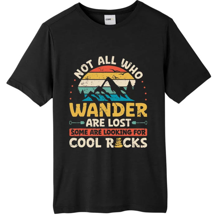 Not All Who Wander Are Lost Some Are Looking For Cool Rocks ChromaSoft Performance T-Shirt