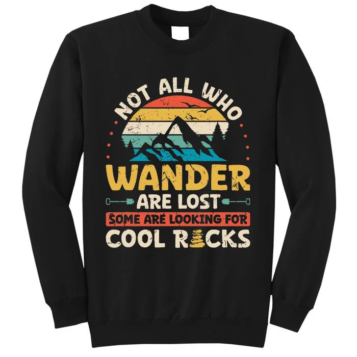 Not All Who Wander Are Lost Some Are Looking For Cool Rocks Tall Sweatshirt