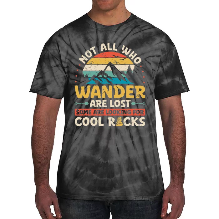 Not All Who Wander Are Lost Some Are Looking For Cool Rocks Tie-Dye T-Shirt