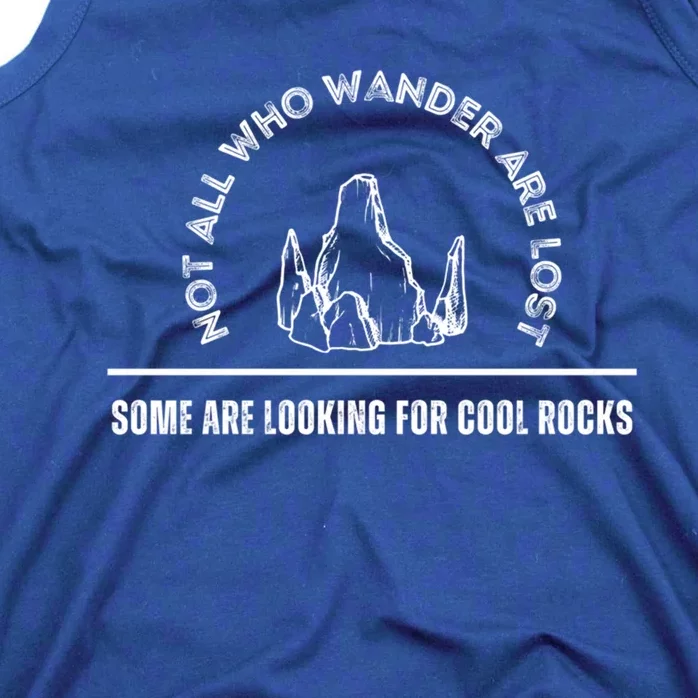 Not All Who Wander Are Lost Some Are Looking For Cool Rocks Gift Tank Top