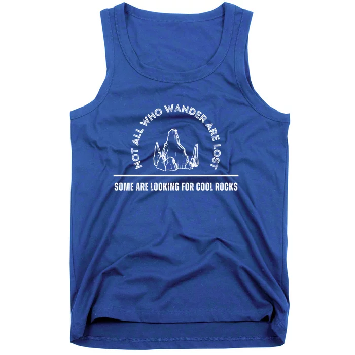 Not All Who Wander Are Lost Some Are Looking For Cool Rocks Gift Tank Top