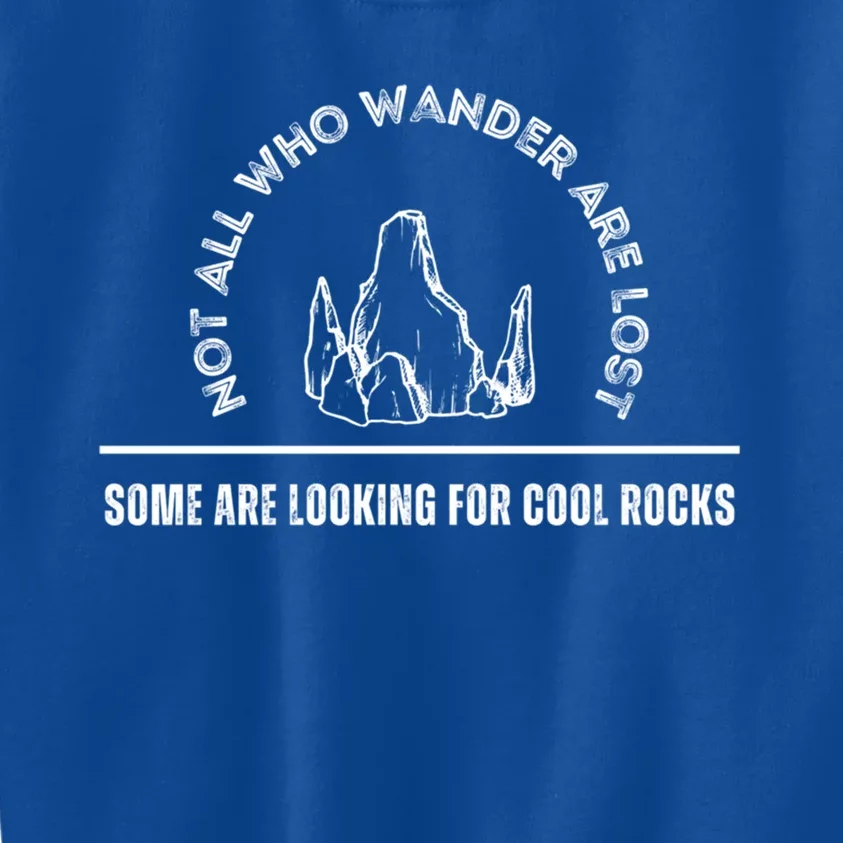 Not All Who Wander Are Lost Some Are Looking For Cool Rocks Gift Kids Sweatshirt