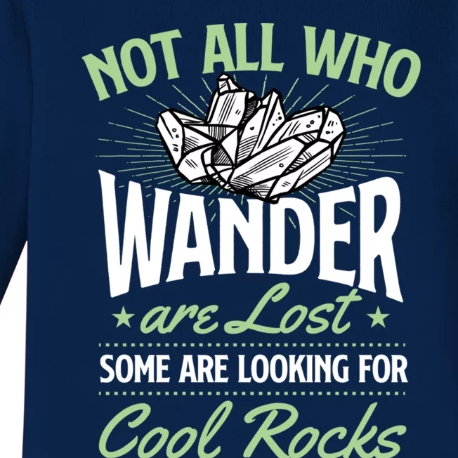 Not All Who Wander Are Lost Some Are Looking For Cool Rocks Baby Long Sleeve Bodysuit