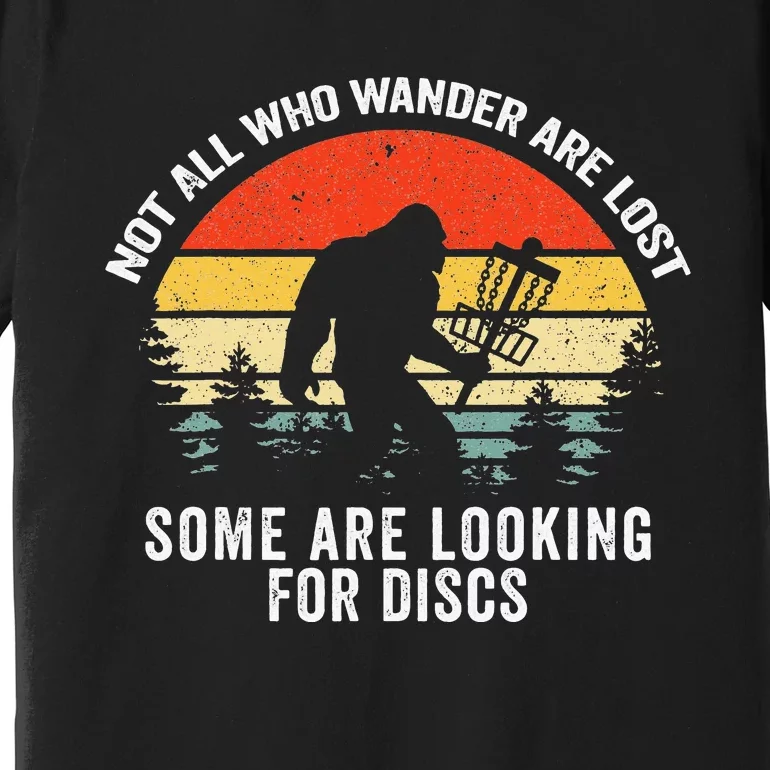 Not All Who Wander Are Lost Disc Golf Bigfoot Sasquatch Premium T-Shirt