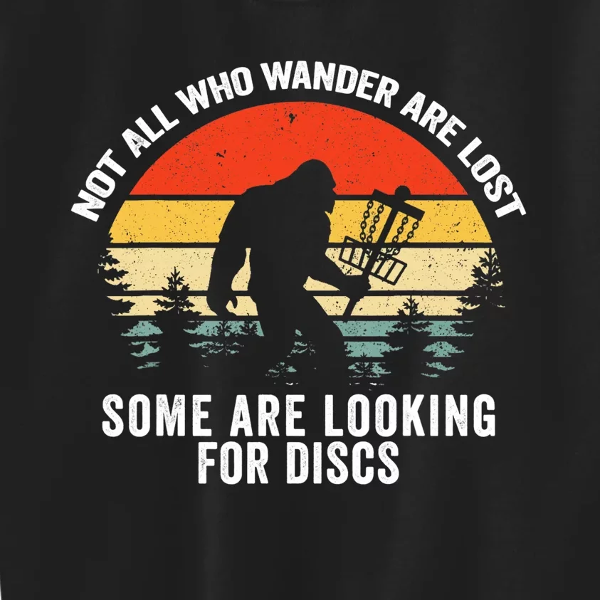 Not All Who Wander Are Lost Some Looking For Discs Bigfoot TShirt Kids Sweatshirt