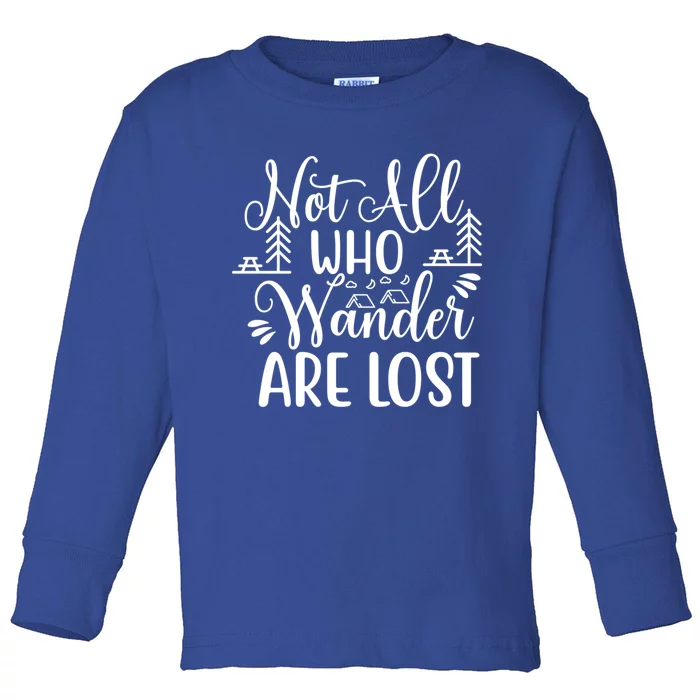 Not All Who Wander Are Lost Funny Outdoor Hiking Traveling Gift Toddler Long Sleeve Shirt