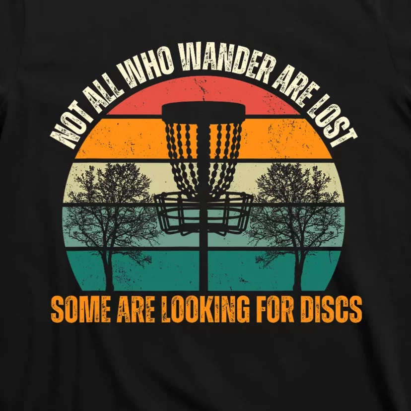 Not All Who Wander Are Lost Some Are Looking For Discs T-Shirt