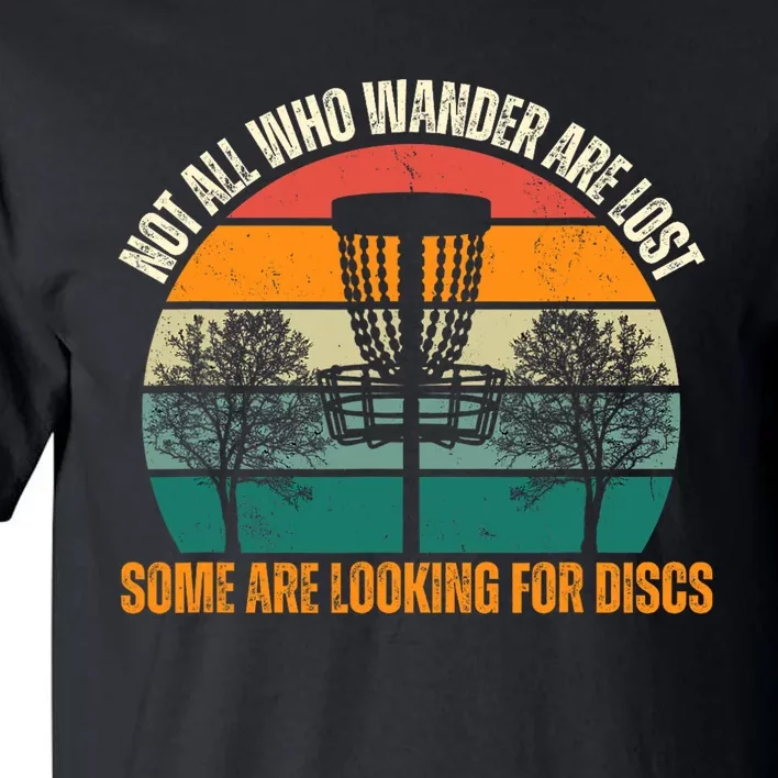 Not All Who Wander Are Lost Some Are Looking For Discs Tall T-Shirt