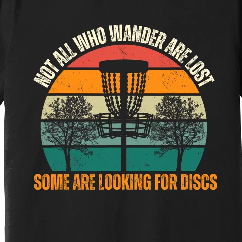 Not All Who Wander Are Lost Some Are Looking For Discs Premium T-Shirt