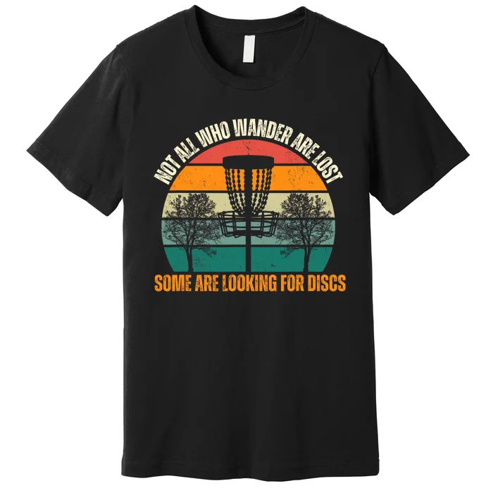 Not All Who Wander Are Lost Some Are Looking For Discs Premium T-Shirt