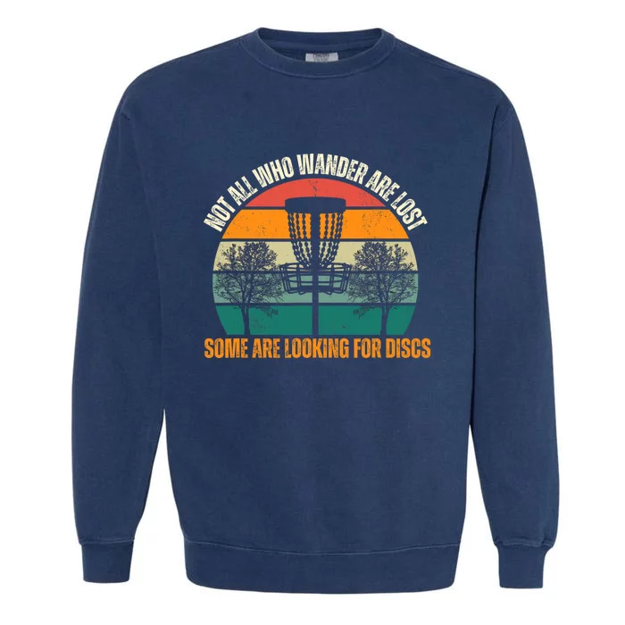 Not All Who Wander Are Lost Some Are Looking For Discs Garment-Dyed Sweatshirt