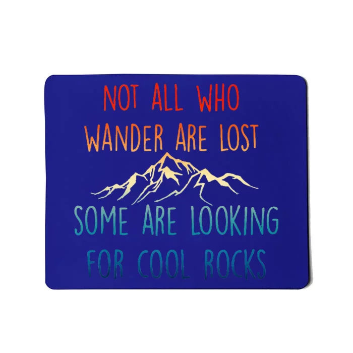 Not All Who Wander Are Lost Some Are Looking For Cool Rocks Mousepad