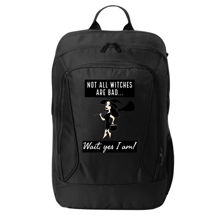 Not All Witches Are Bad Wait Yes I Am! Funny Gift City Backpack