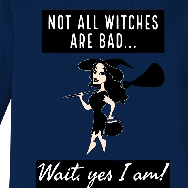 Not All Witches Are Bad Wait Yes I Am! Funny Gift Baby Long Sleeve Bodysuit