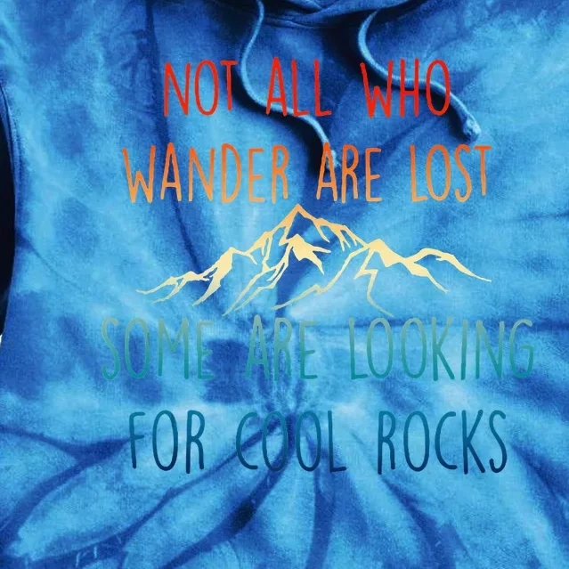 Not All Who Wander Are Lost Some Are Looking For Cool Rocks Tie Dye Hoodie