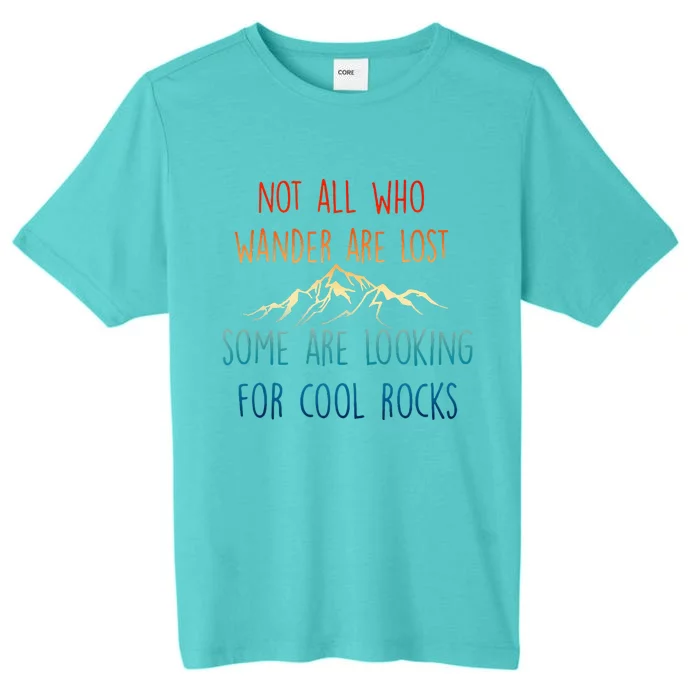 Not All Who Wander Are Lost Some Are Looking For Cool Rocks ChromaSoft Performance T-Shirt