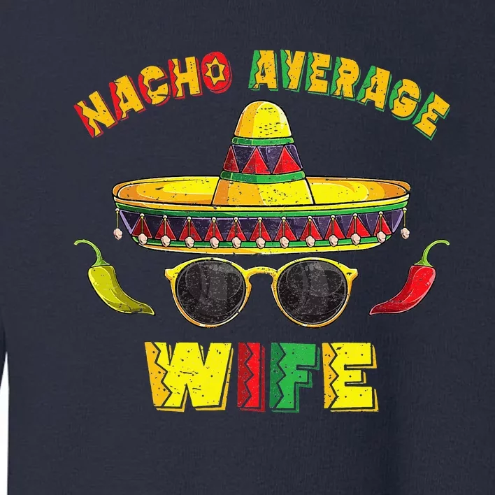 nacho average wife funny nacho Toddler Sweatshirt