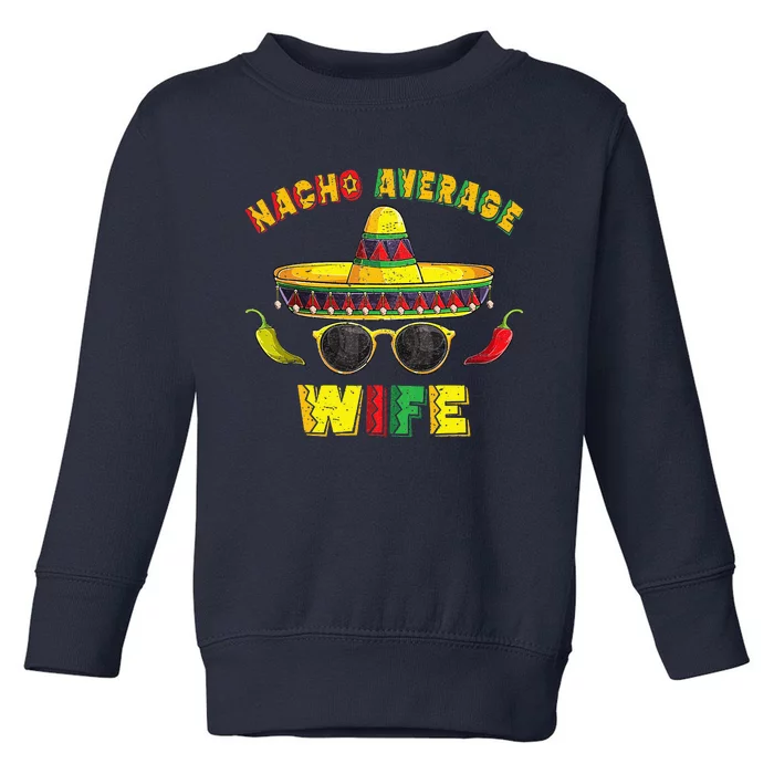 nacho average wife funny nacho Toddler Sweatshirt