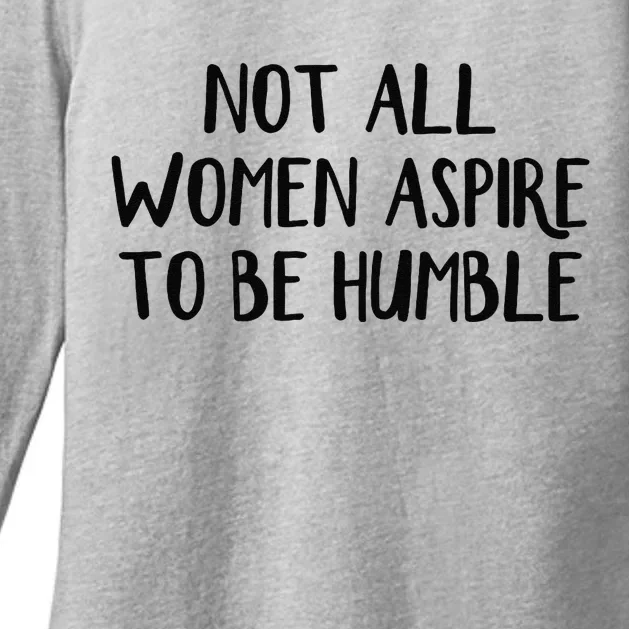 Not All Women Aspire To Be Humble Womens CVC Long Sleeve Shirt