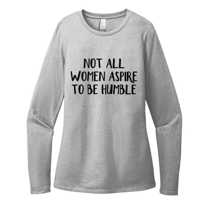 Not All Women Aspire To Be Humble Womens CVC Long Sleeve Shirt